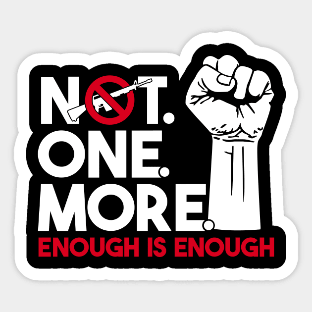 NOT. ONE. MORE. Enough is Enough Anti Weapon Protest Sticker by CheesyB